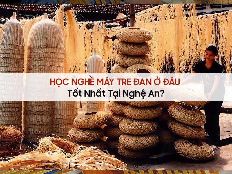 Có Nên Theo Học Nghề Mây Tre Đan Tại Nghệ An? 1