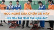 học nghề sửa xe máy ở nghệ an